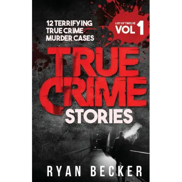 True Crime Stories Volume 1: 12 Terrifying True Crime Murder Cases