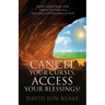 Cancel Your Curses, Access Your Blessings!: How Christians Can Enjoy Victory and Success In Every Area of Life!