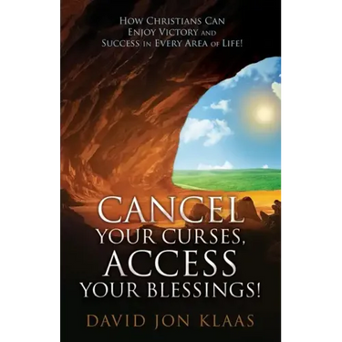 Cancel Your Curses, Access Your Blessings!: How Christians Can Enjoy Victory and Success In Every Area of Life!