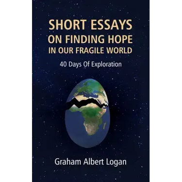 Short Essays on Finding Hope in Our Fragile World: 40 Days Of Exploration