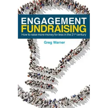 Engagement Fundraising: How to raise more money for less in the 21st century