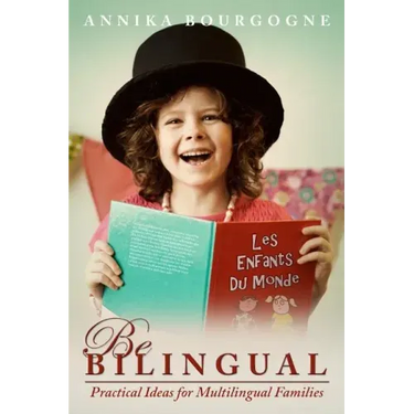Be Bilingual - Practical Ideas for Multilingual Families
