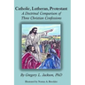 Catholic, Lutheran, Protestant: A Doctrinal Comparison of Three Christian Confessions