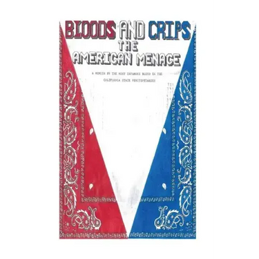 Bloods and Crips: The American Menace: A memoir by the most infamous blood in the California State Penitentiaries