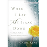 When I Lay My Isaac Down: Unshakable Faith in Unthinkable Circumstances