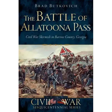 The Battle of Allatoona Pass: Civil War Skirmish in Bartow County, Georgia