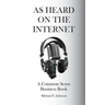 As Heard on The Internet: A Common Sense Business Book