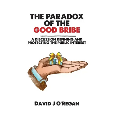The Paradox of the Good Bribe: A Discussion Defining and Protecting the Public Interest