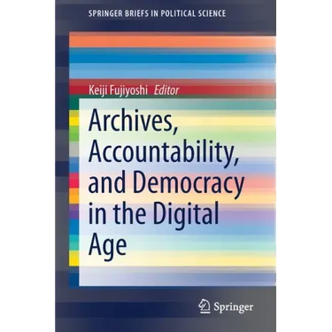 Archives, Accountability, and Democracy in the Digital Age