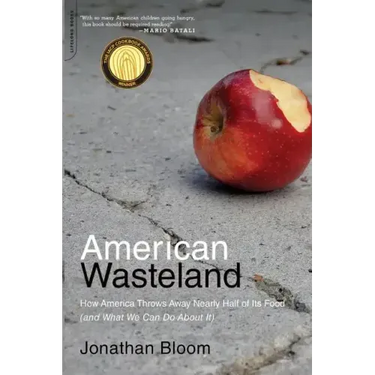 American Wasteland: How America Throws Away Nearly Half of Its Food (and What We Can Do about It)