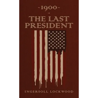 1900 or, The Last President: The Original 1896 Edition