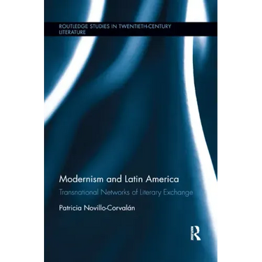 Modernism and Latin America: Transnational Networks of Literary Exchange