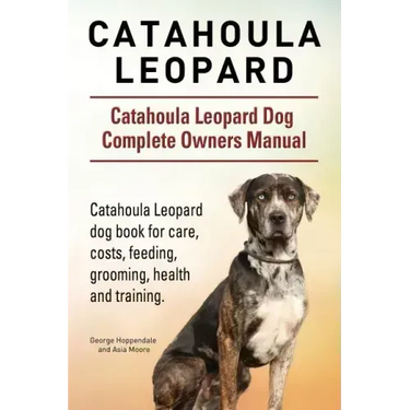 Catahoula Leopard. Catahoula Leopard dog Dog Complete Owners Manual. Catahoula Leopard dog book for care, costs, feeding, grooming, health and trainin