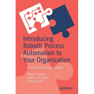 Introducing Robotic Process Automation to Your Organization: A Guide for Business Leaders