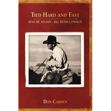 Tied Hard and Fast: Apache Adams-Big Bend Cowboy