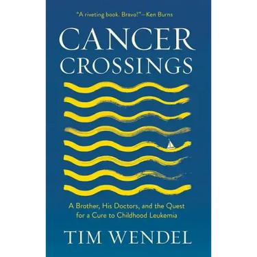 Cancer Crossings: A Brother, His Doctors, and the Quest for a Cure to Childhood Leukemia