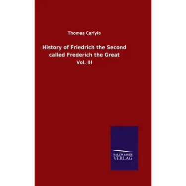 History of Friedrich the Second called Frederich the Great: Vol. III