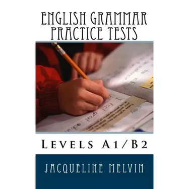English Grammar Practice Tests: Levels A1/B2