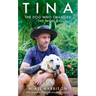 Tina: The Dog Who Changed the World