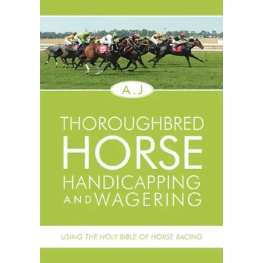 Thoroughbred Horse Handicapping and Wagering: Using the Holy Bible of Horse Racing