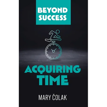 Acquiring Time (Book 2 Beyond Success Series)