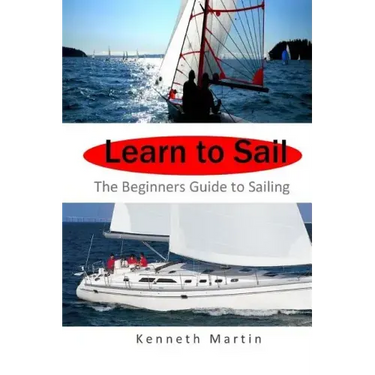 Learn to Sail: The Beginners Guide to Sailing