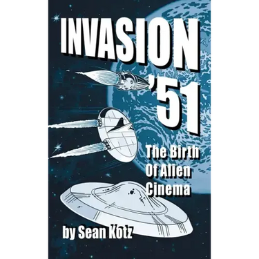 Invasion '51 (hardback): The Birth of Alien Cinema