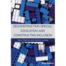 Deconstructing Special Education and Constructing Inclusion