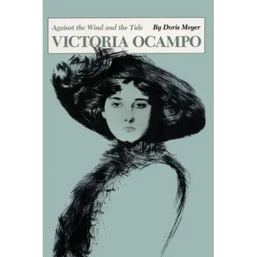 Victoria Ocampo: Against the Wind and the Tide