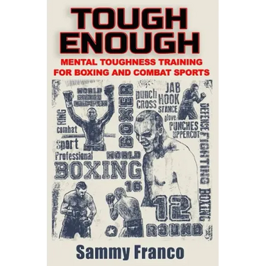 Tough Enough: Mental Toughness Training for Boxing, MMA and Martial Arts
