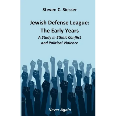 Jewish Defense League: The Early Years: A Study in Group Conflict and Political Violence