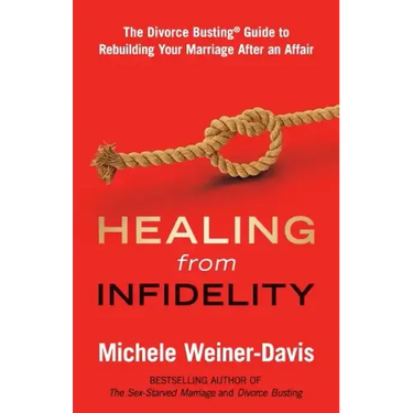 Healing from Infidelity: The Divorce Busting(r) Guide to Rebuilding Your Marriage After an Affair