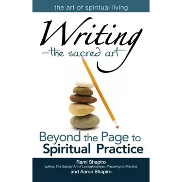 Writing--The Sacred Art: Beyond the Page to Spiritual Practice