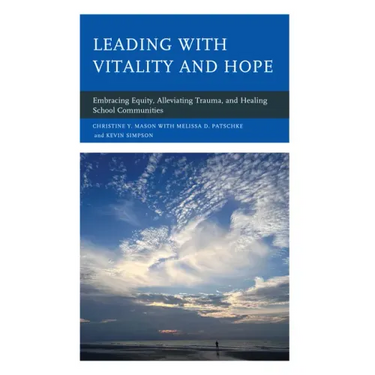 Leading with Vitality and Hope: Embracing Equity, Alleviating Trauma, and Healing School Communities