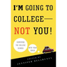 I'm Going to College--Not You!: Surviving the College Search with Your Child