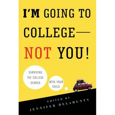 I'm Going to College--Not You!: Surviving the College Search with Your Child