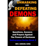 Unmasking and Defeating Demons: Questions, Answers, and Prayers Against The powers of Darkness (Deliverance Series Book 2)