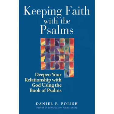 Keeping Faith with the Psalms: Deepen Your Relationship with God Using the Book of Psalms