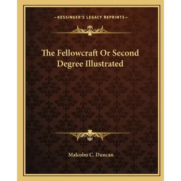 The Fellowcraft or Second Degree Illustrated