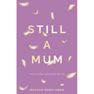 Still a Mum: A story of modern grief and life after loss