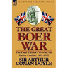 The Great Boer War: The Final Edition Covering the Entire Conflict 1899-1902