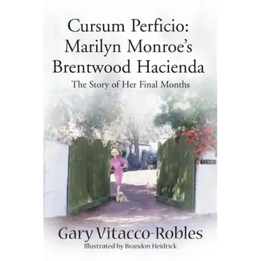 Cursum Perficio: Marilyn Monroe's Brentwood Hacienda: The Story of Her Final Months