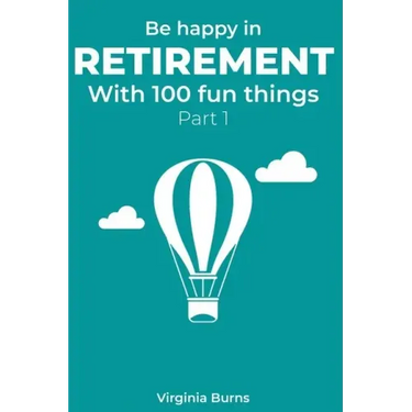 Be happy in retirement with 100 fun things (Part 1)- Virginia Burns