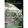Collecting Ghosts: True Stories and Haunting Experiences