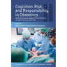 Cognition, Risk, and Responsibility in Obstetrics: Anthropological Analyses and Critiques of Obstetricians' Practices