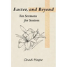 Easter, and Beyond: Ten Sermons for Seniors