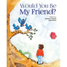 Would You Be My Friend?