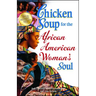 Chicken Soup for the African American Woman's Soul: Laughter, Love and Memories to Honor the Legacy of Sisterhood