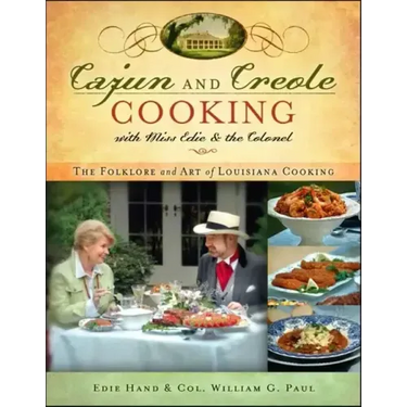 Cajun and Creole Cooking with Miss Edie and the Colonel: The Folklore and Art of Louisiana Cooking
