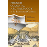 French Colonial Archaeology in the Southeast and Caribbean